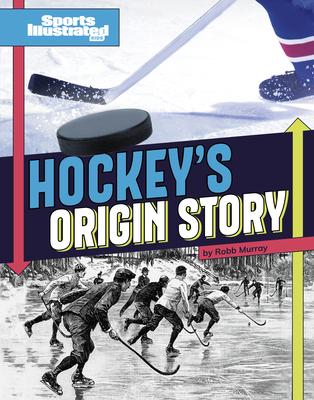 Hockey’s Origin Stories