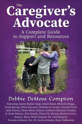 The Caregiver’s Advocate: A Complete Guide to Support and Resources