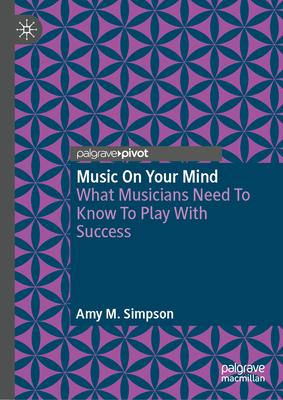 Music on Your Mind: What Musicians Need to Know to Play with Success