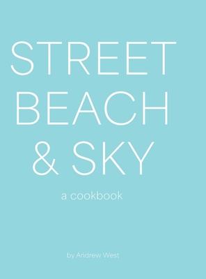 Street, Beach & Sky: A Cookbook