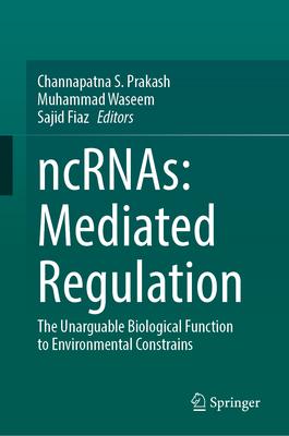 Ncrnas: Mediated Regulation: The Unarguable Biological Function to Environmental Constrains