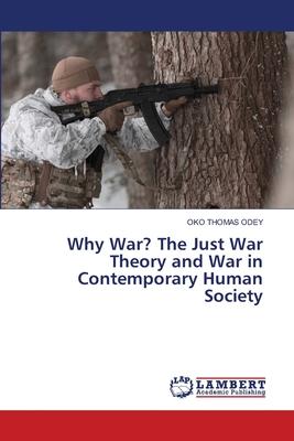 Why War? The Just War Theory and War in Contemporary Human Society