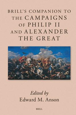 Brill’s Companion to the Campaigns of Philip II and Alexander the Great