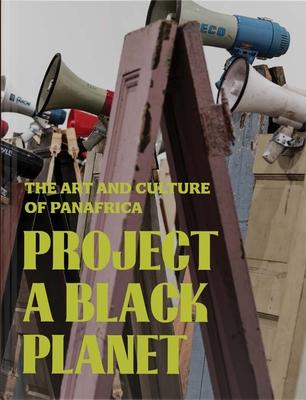 Project a Black Planet: The Art and Culture of Panafrica