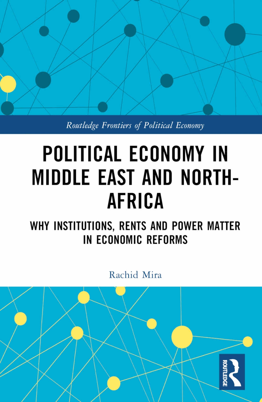 Political Economy in Middle East and North-Africa: Why Institutions, Rents and Power Matter in Economic Reforms