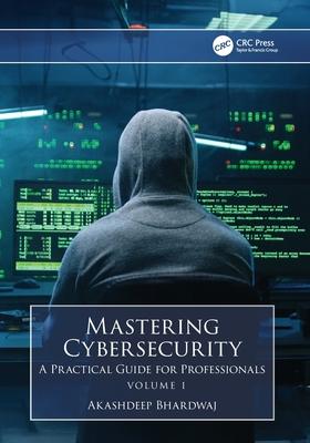 Mastering Cybersecurity: A Practical Guide for Professionals (Volume 1)