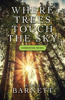 Where Trees Touch the Sky: A Redwood National Park Novel