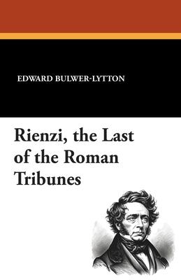 Rienzi, the Last of the Roman Tribunes