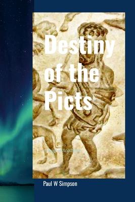 Destiny of the Picts: A Saga of Scotland