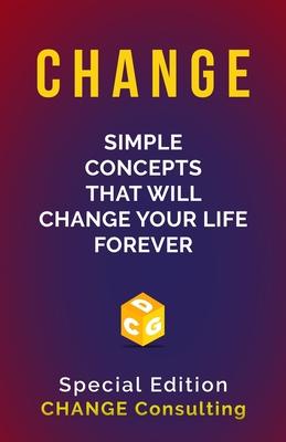 Change: Simple Concepts that will CHANGE your life forever: Special Edition