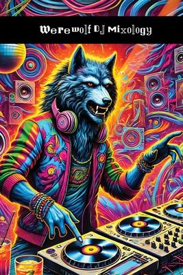 Werewolf DJ Mixology: How to Spin Some Fucking Tracks