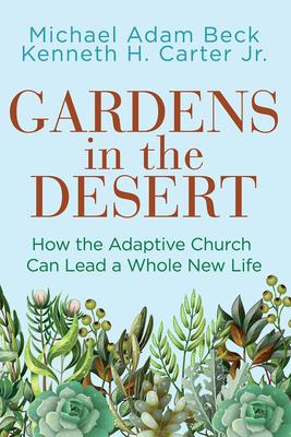 Gardens in the Desert: How the Adaptive Church Can Lead a Whole New Life (Gardens in the Desert)