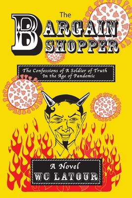 The Bargain Shopper: The Confessions of a Soldier of Truth in the Age of Pandemic