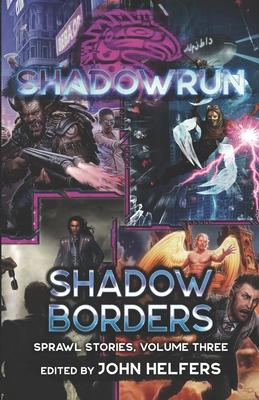 Shadowrun: Shadow Borders: (Sprawl Stories, Volume Three)