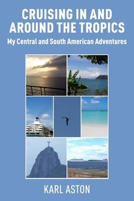 Cruising In and Around The Tropics: My Central and South American Adventures