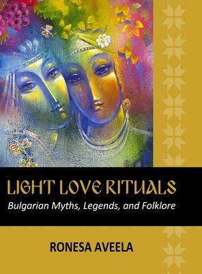 Light Love Rituals: Bulgarian Myths, Legends, and Folklore