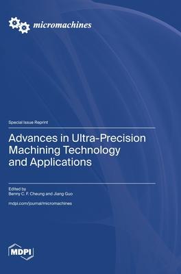 Advances in Ultra-Precision Machining Technology and Applications