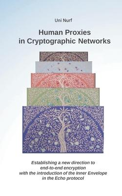 Human Proxies in Cryptographic Networks: Establishing a new direction to end-to-end encryption with the introduction of the inner envelope in the echo