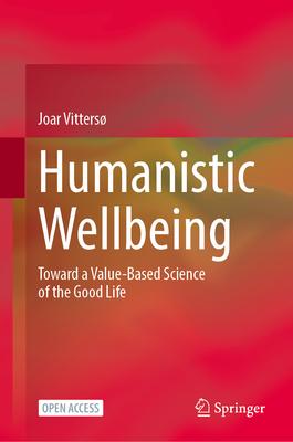 Humanistic Wellbeing: Toward a Value-Based Science of the Good Life