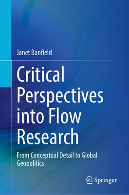 Critical Perspectives Into Flow Research: From Conceptual Detail to Global Geopolitics