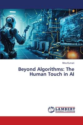 Beyond Algorithms: The Human Touch in AI