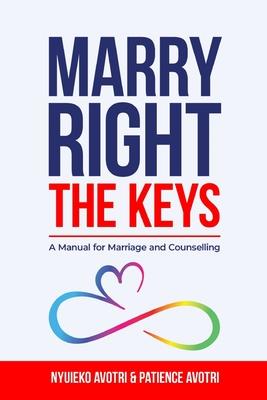 Marry Right - The Keys: A manual for Marriage and Counselling