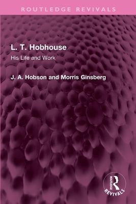 L. T. Hobhouse: His Life and Work