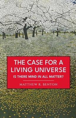 The Case for a Living Universe: Is there mind in all matter?