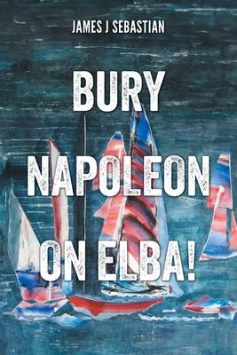 Bury Napoleon on Elba!