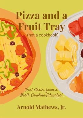 Pizza and a Fruit Tray: (Not a Cookbook)