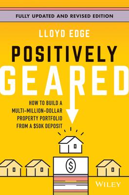 Positively Geared: How to Build a Multi-Million-Dollar Property Portfolio from a $50k Deposit