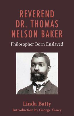 Reverend Dr. Thomas Nelson Baker: Philosopher Born Enslaved