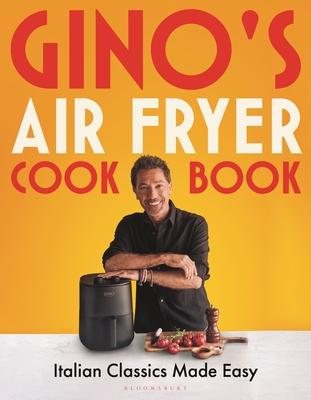 Gino’s Air Fryer Cookbook: Italian Classics Made Easy