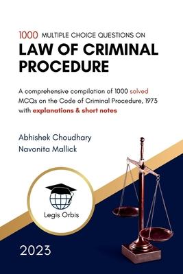 Multiple Choice Questions on Law of Criminal Procedure: A comprehensive compilation of 1000 MCQs on the Code of Criminal Procedure, 1973