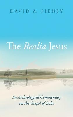 The Realia Jesus: An Archaeological Commentary on the Gospel of Luke