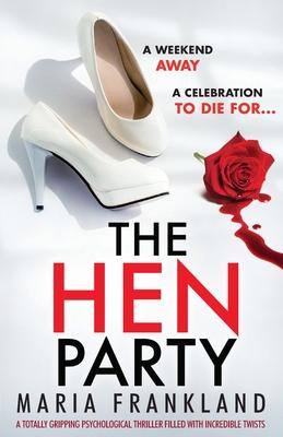 The Hen Party: A totally gripping psychological thriller filled with incredible twists