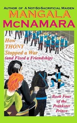 How Thony Stopped a War (and Fixed a Friendship): Book 4 of the Prankster Prince