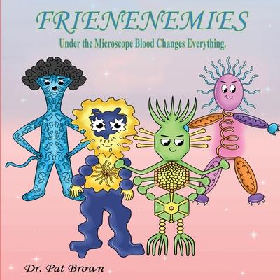 The Frienenemies: Under the Microscope Blood Changes Everything