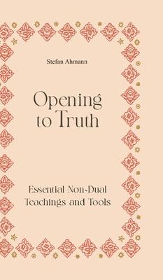 Opening to Truth: Essential Non-Dual Teachings and Tools