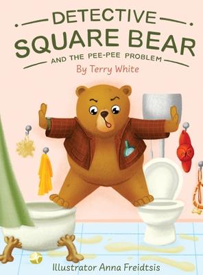 Detective Square Bear and the Pee-Pee Problem: A Fun Rhyming Book for Kids Aged 2-6, A Heartwarming Tale of Friendship and Family