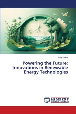 Powering the Future: Innovations in Renewable Energy Technologies