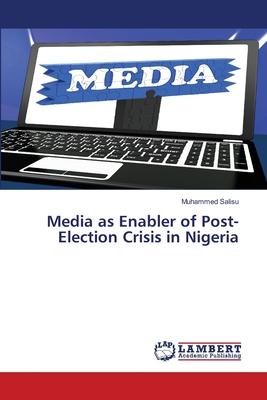 Media as Enabler of Post-Election Crisis in Nigeria