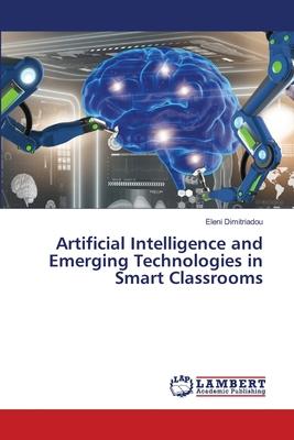 Artificial Intelligence and Emerging Technologies in Smart Classrooms