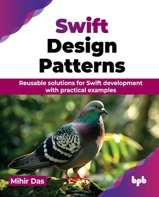 Swift Design Patterns: Reusable solutions for Swift development with practical examples (English Edition)