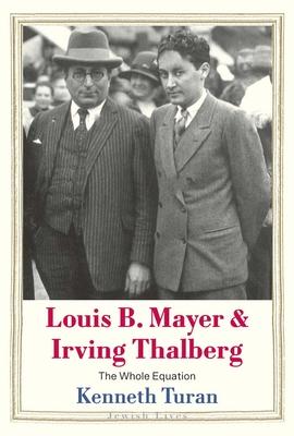 Louis B. Mayer and Irving Thalberg: The Whole Equation