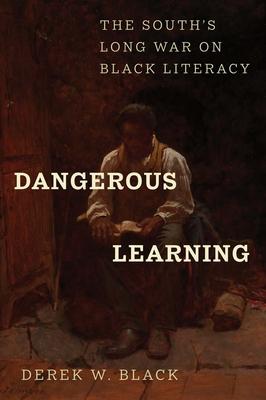 Dangerous Learning: The South’s Long War on Black Literacy