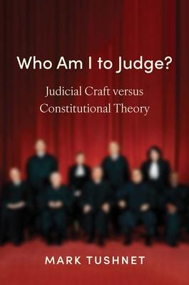 Who Am I to Judge?: Judicial Craft Versus Constitutional Theory