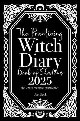 The Practicing Witch Diary - Book of Shadows - 2025 - Northern Hemisphere