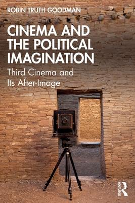 Cinema and the Political Imagination: Third Cinema and Its After-Image