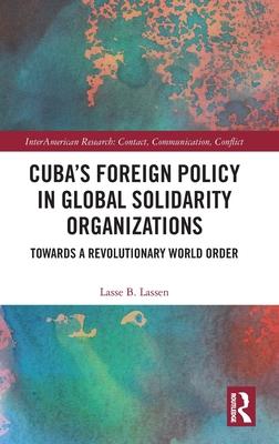 Cuba’s Foreign Policy in Global Solidarity Organizations: Towards a Revolutionary World Order